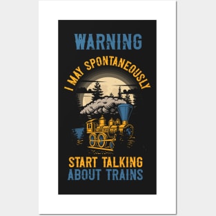 WARNING i MAY SPONTANEOUSLY START TALKING ABOUT TRAINS GIFT FOR TRAIN LOVER Posters and Art